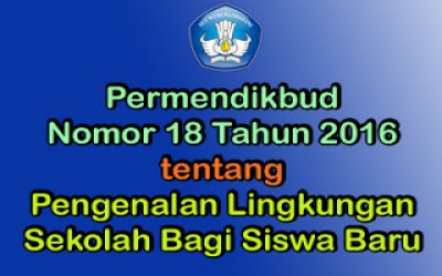 Permendikbud Nomor 18 Tahun 2016 tentang Pengenalan Lingkungan Sekolah (PLS)